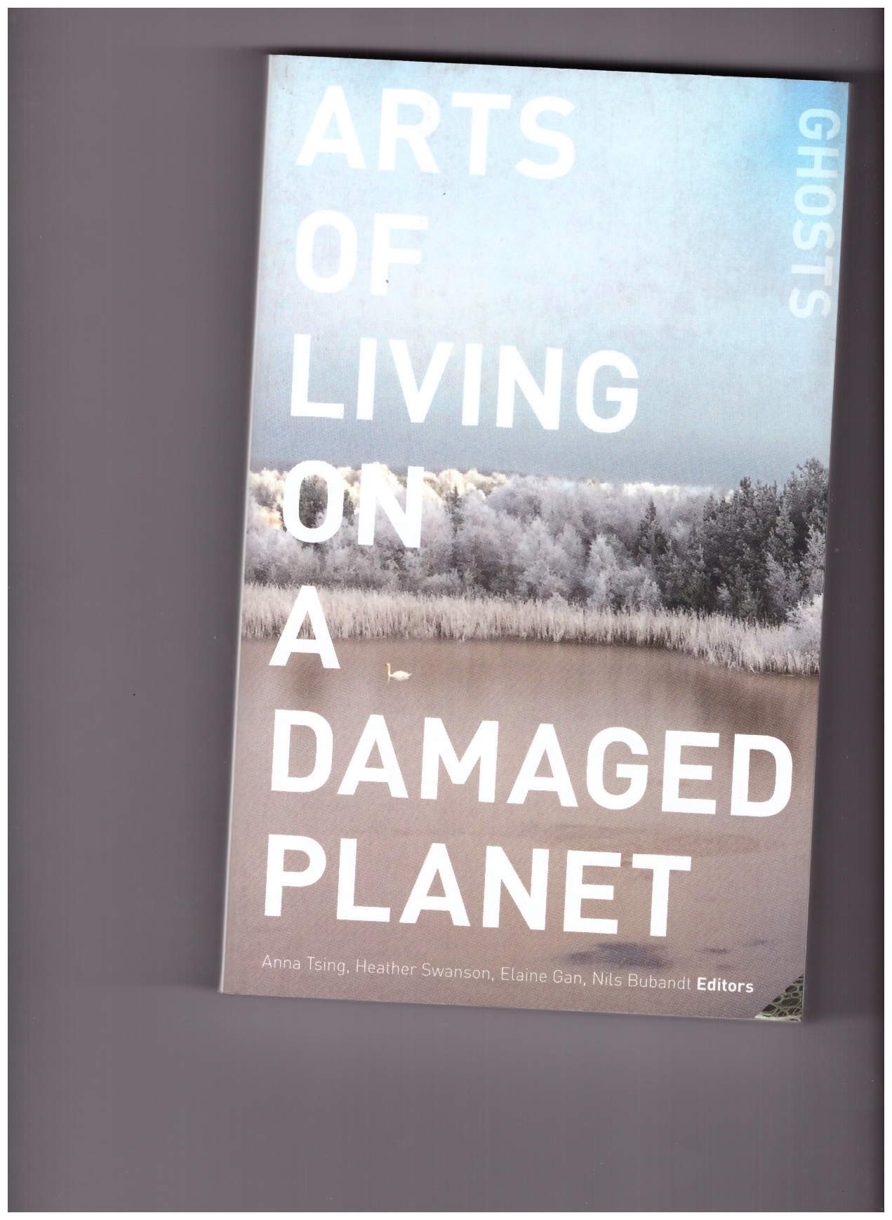 LOWENHAUPT TSING, Anna; SWANSON, Heather; GAN, Elaine; BUBANDT, Nils (eds.) - Arts of Living on a Damaged Planet